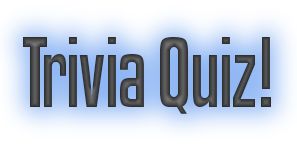 TRIVIA QUIZ